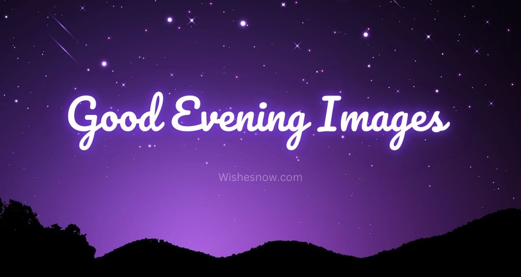 You are currently viewing Good Evening Images and HD Pics To Share With Loved Ones